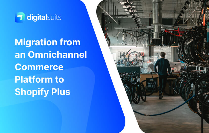 Migration from an Omnichannel Commerce Platform to Shopify Plus